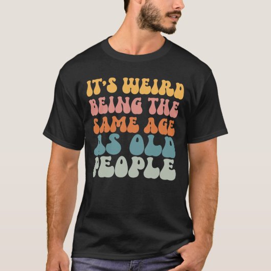 高齢者風変わりのTシャツと同じ年齢だ Tシャツ (正面)