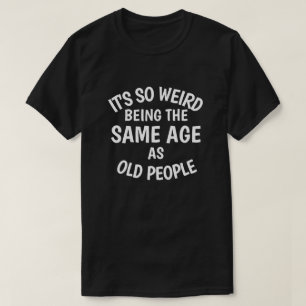 高齢者風変わりのT-Sと同じ年齢だ Tシャツ
