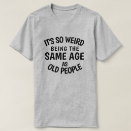 高齢者風変わりのT-Sと同じ年齢だ Tシャツ