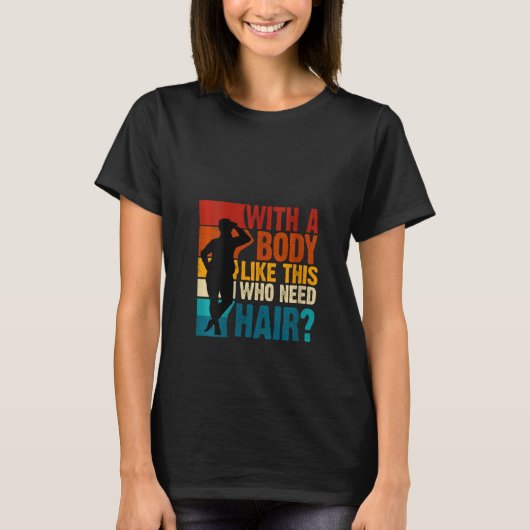 髪の毛を必要とするこのような体の体を持つ女性 Tシャツ (正面)