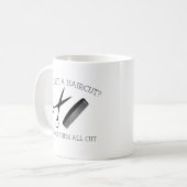 髪を切った？いいえ、私は得彼ら全員をカット。 コーヒーマグカップ (正面左)