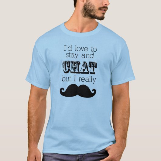髭のTシャツ、私はとどまり、雑談したいと思います Tシャツ (正面)