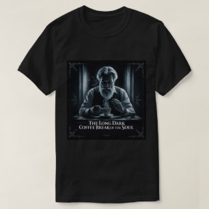 魂の長く暗いコーヒーブレイク Tシャツ