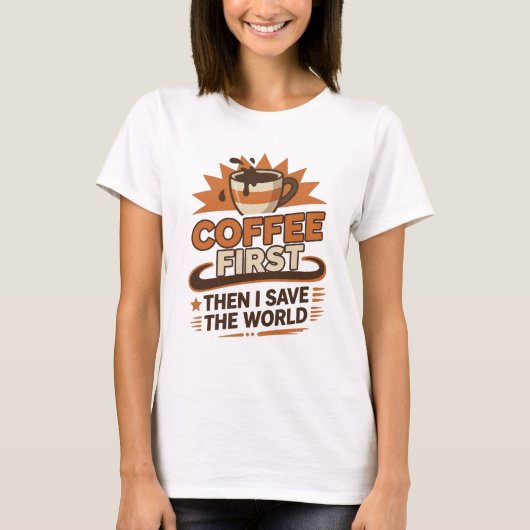 魅惑のCOFFEE FIRST THEN SAVE WORLD スタイル Tシャツ (正面)