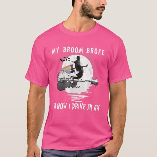 魔女が箒を壊したので今、私は棒を幸せに運転 Tシャツ (正面)