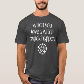 魔女を愛するとマジックが起こる異教のウィッカ信者 Tシャツ