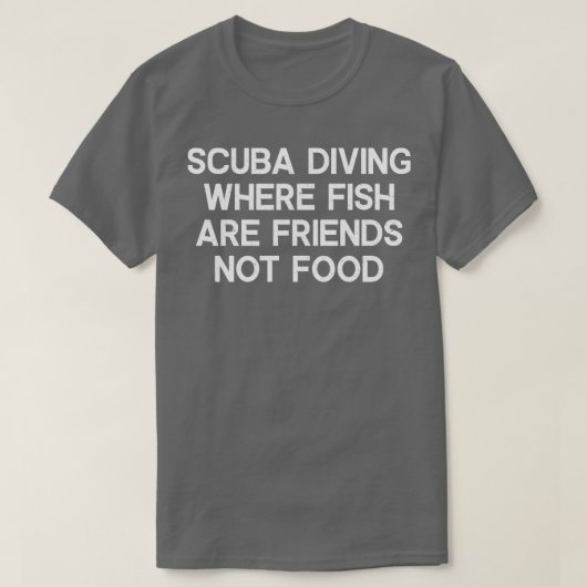 魚が食べ物ではない友人であるスキューバダイビング Tシャツ (デザイン正面)