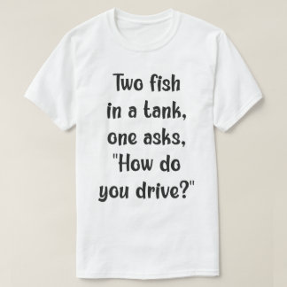 魚の混乱：タンクを運転する？ Tシャツ