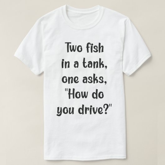 魚の混乱：タンクを運転する？ Tシャツ (デザイン正面)