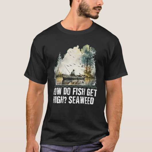 魚はどうやってハイになる？海藻釣りお父さんジョーク 魚 Tシャツ (正面)