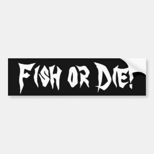 魚はまたは死にます! バンパーステッカー