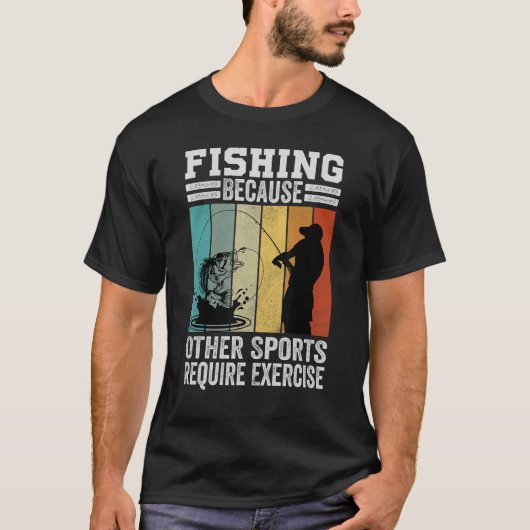 魚釣りその他のスポーツにはエクササイズが必要 Tシャツ (正面)