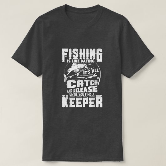 魚釣りはデートすることに似ているその全てのキャッチとリリースF Tシャツ (デザイン正面)
