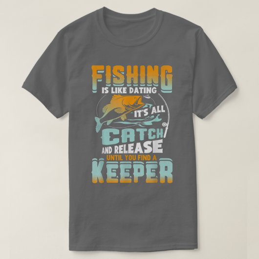 魚釣りはデートすることに似ているその全てのキャッチとリリースF Tシャツ (デザイン正面)