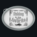 魚釣りは私のお気に入りの引用文 卵形バックル<br><div class="desc">ブラシカッコいいスクリプトタイポグラフィ魚釣りは私のお気に入りの</div>
