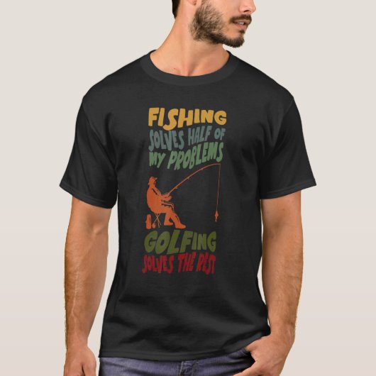 魚釣りは私の問題の半分を解決ゴルファーは解決 Tシャツ (正面)