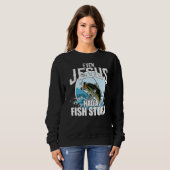 魚釣りイエスも魚の物語クリスチャンの信仰を持っていた スウェットシャツ (正面フル)