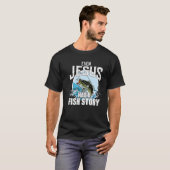 魚釣りイエスも魚の物語クリスチャンの信仰を持っていた Tシャツ (正面フル)