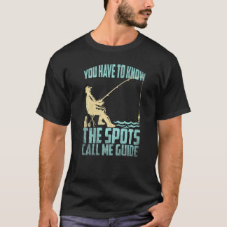 魚釣り漁師あなたはスポットコールを知っている必要がある Tシャツ