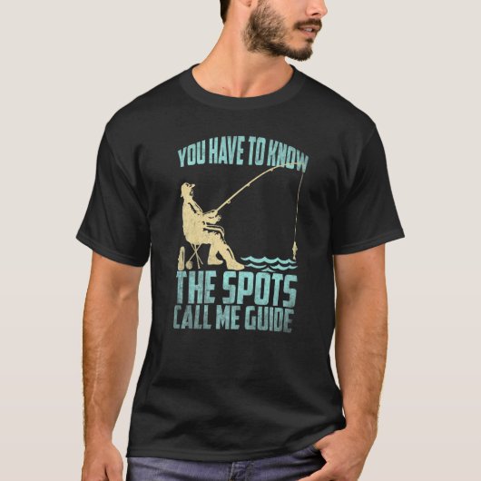 魚釣り漁師あなたはスポットコールを知っている必要がある Tシャツ (正面)