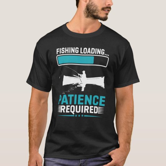 魚釣り読み込み忍耐が必要 Tシャツ (正面)