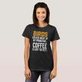 鳥が私の問題を解決する鳥を見てコーヒーF Tシャツ (正面フル)