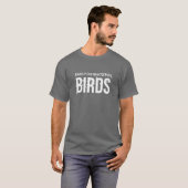 鳥の友達に簡単に気を散らおもしろいす Tシャツ (正面フル)