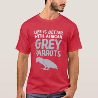 鳥の飼い主の生活はアフリカの灰色のオウムの方が良い Tシャツ