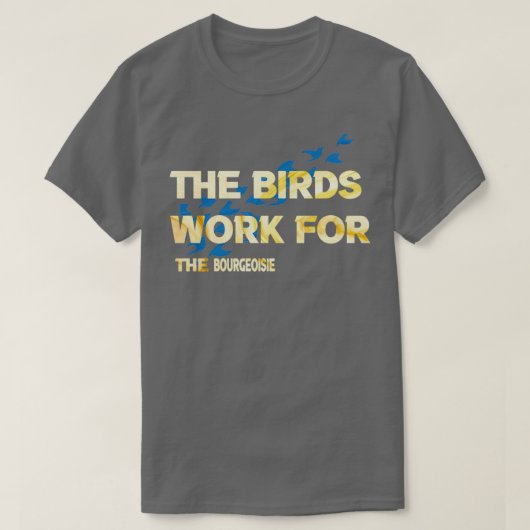 鳥は中産階級のために働き、鳥は働く Tシャツ (デザイン正面)