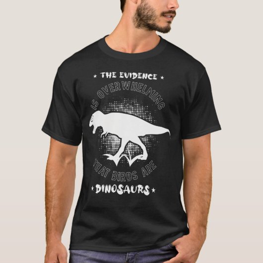 鳥は恐竜であるという証拠は圧倒的 Tシャツ (正面)