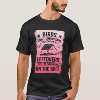 鳥は「残り物」の概念を理解していない Tシャツ