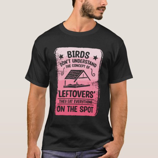 鳥は「残り物」の概念を理解していない Tシャツ (正面)