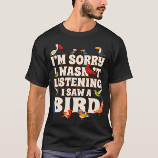 鳥を見てしまって聞いていませんでした、すみません Tシャツ