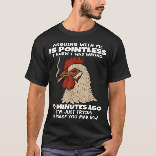 鶏が私に言い争っても無意味だと思った 10 Tシャツ (正面)