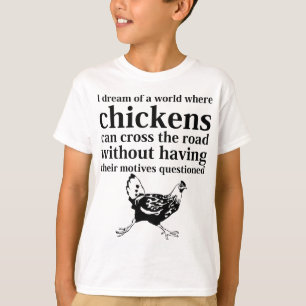 鶏が道を交差できる世界の夢 Tシャツ