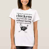 鶏が道を交差できる世界の夢 Tシャツ (正面)