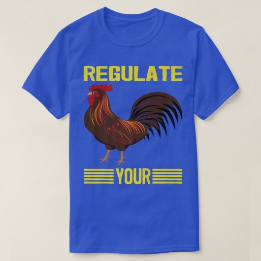 鶏を規制して、雛を規制する。 Tシャツ (デザイン正面)