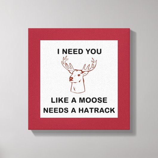 鹿が帽子掛けを必要とするようにあなたが必要だ キャンバスプリント (正面)