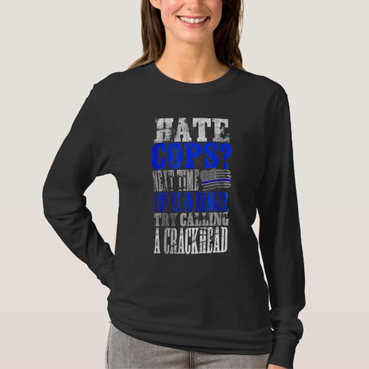 麻薬中毒者を呼ぶのを憎む警官 Tシャツ (正面)