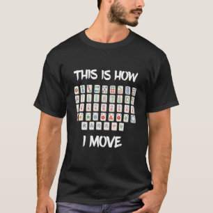 麻雀タイル私がマージャンギャ選手Bを移動する中国の方法 Tシャツ