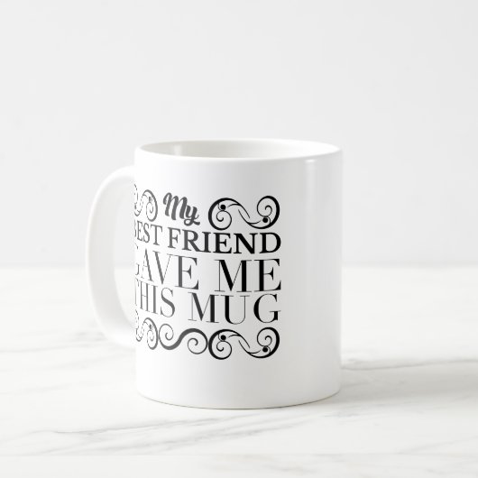 黒い装飾は私の親友私にこのマグを与えました コーヒーマグカップ (正面左)