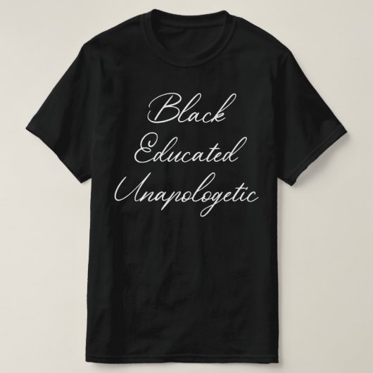 黒人の教育を受けた謝罪の余地のない Tシャツ (デザイン正面)