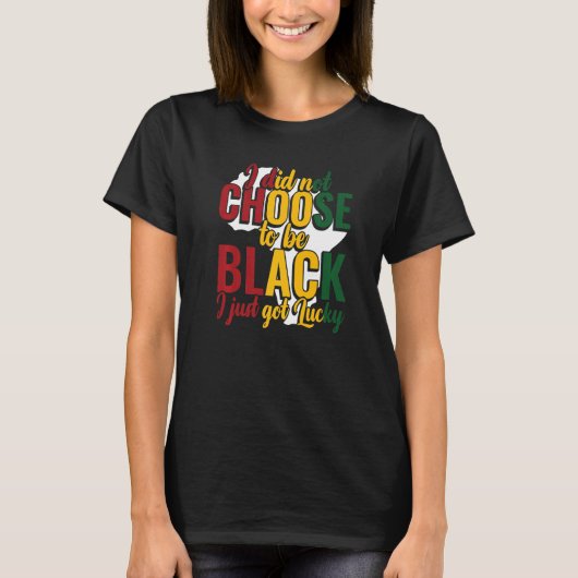黒人歴史月間 私は黒人になることを選ばなかった Tシャツ (正面)