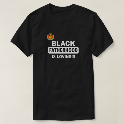 黒人男性の父親であることは愛すること!!! Tシャツ (デザイン正面)
