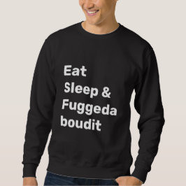黒地に白文字でEat Sleep & Fuggedaboudit スウェットシャツ