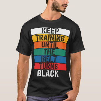 黒帯になるまでトレーニングを続けよう - Tシャツ