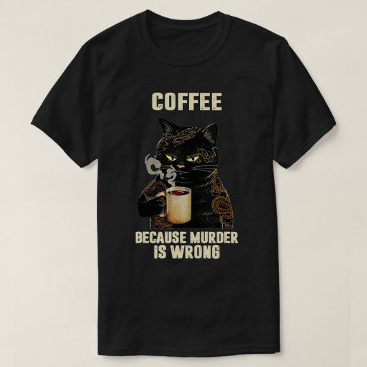 黒猫がコーヒーを飲むのは殺人が間違っているからだ Tシャツ (デザイン正面)