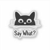 黒猫顔「Say What?」 – ビニールおもしろいシール シール (正面)