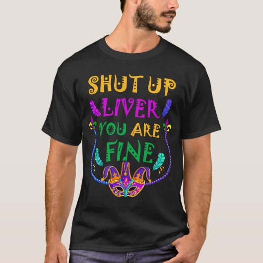 黙って肝臓あなたがマルディ素晴らしグラを飲んでいる Tシャツ (正面)