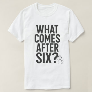 6の次は?面白いミームTシャツ Tシャツ